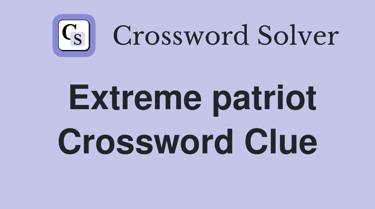 Extreme patriot Crossword Clue
