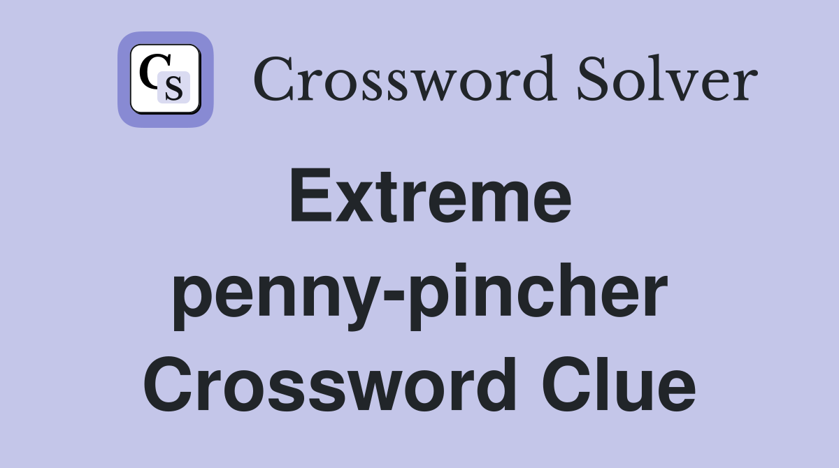 Extreme penny-pincher Crossword Clue