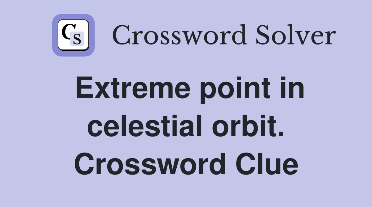 Extreme point in celestial orbit. Crossword Clue