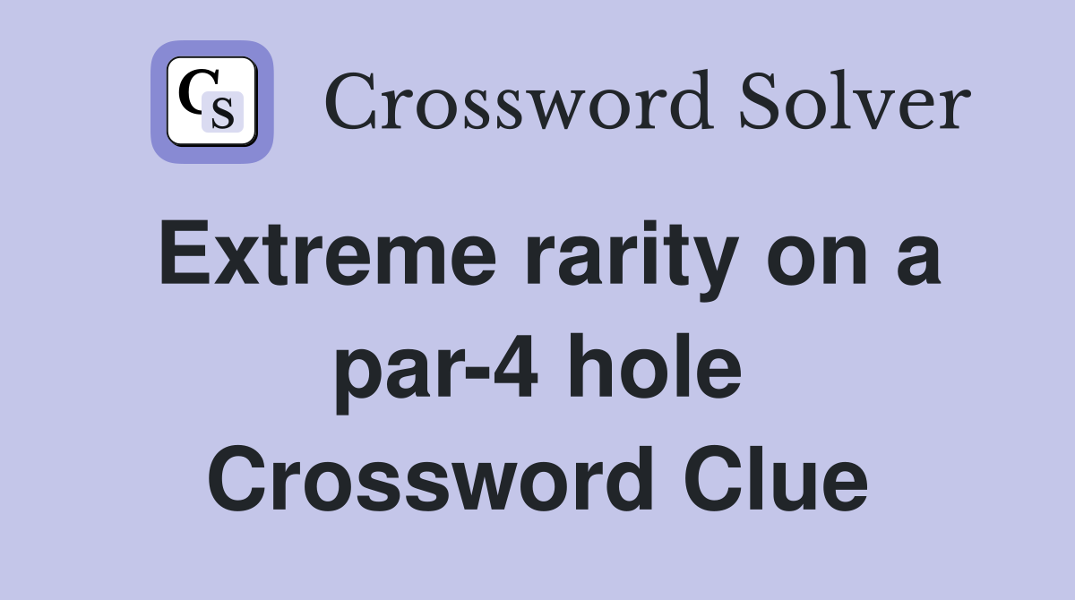 Extreme rarity on a par-4 hole Crossword Clue