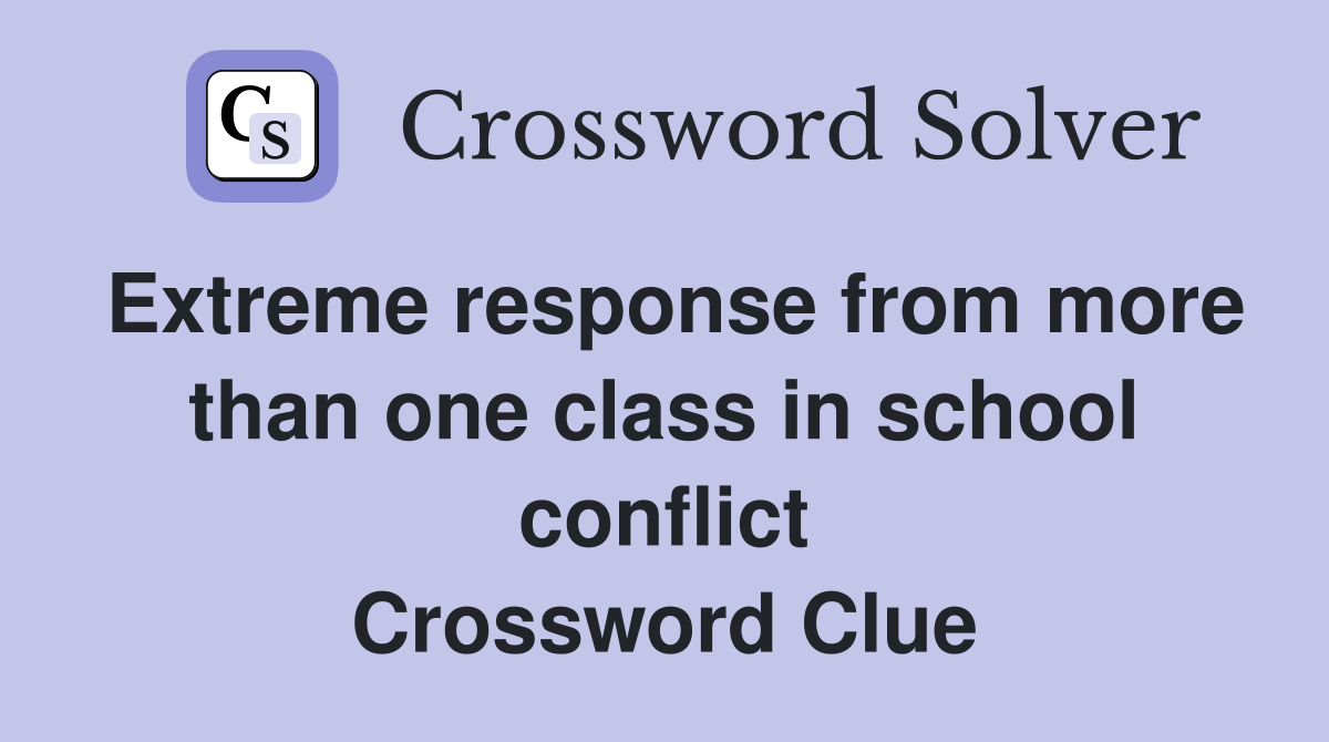 Extreme response from more than one class in school conflict Crossword Clue
