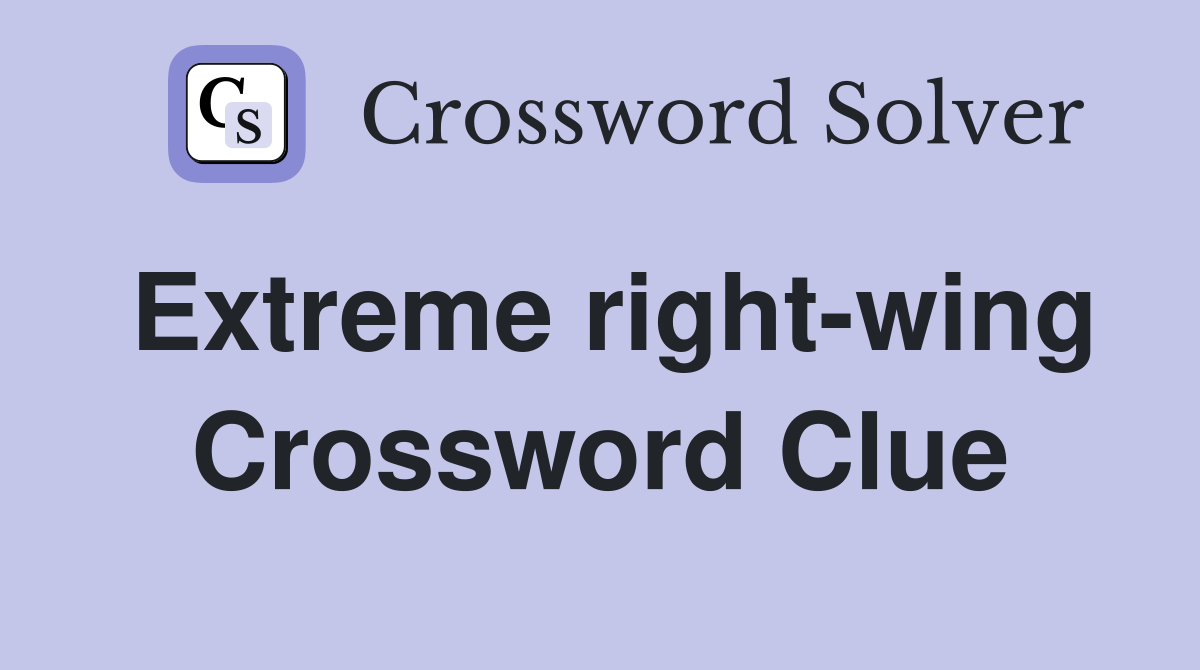 Extreme right-wing Crossword Clue