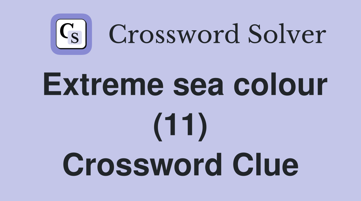 Extreme sea colour (11) Crossword Clue