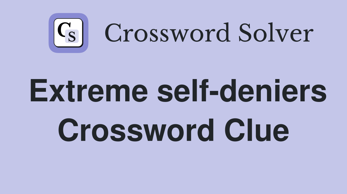 Extreme self-deniers Crossword Clue
