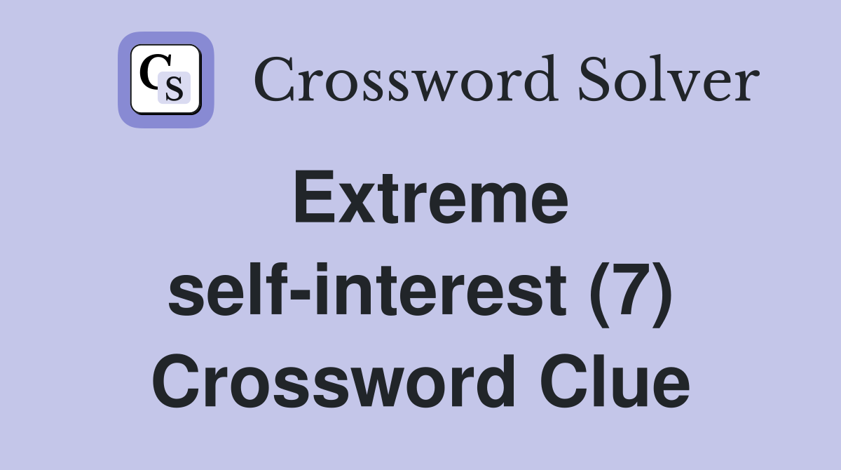 Extreme self-interest (7) Crossword Clue