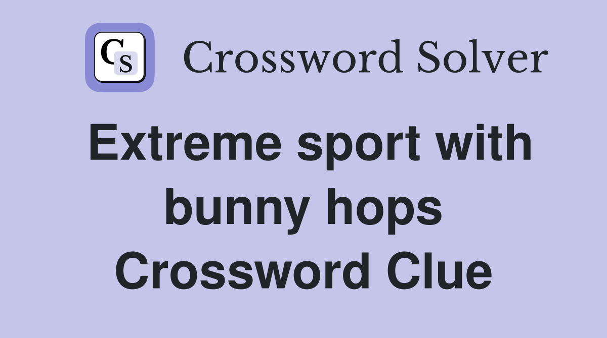 Extreme sport with bunny hops Crossword Clue