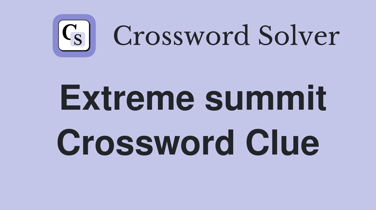 Extreme summit Crossword Clue