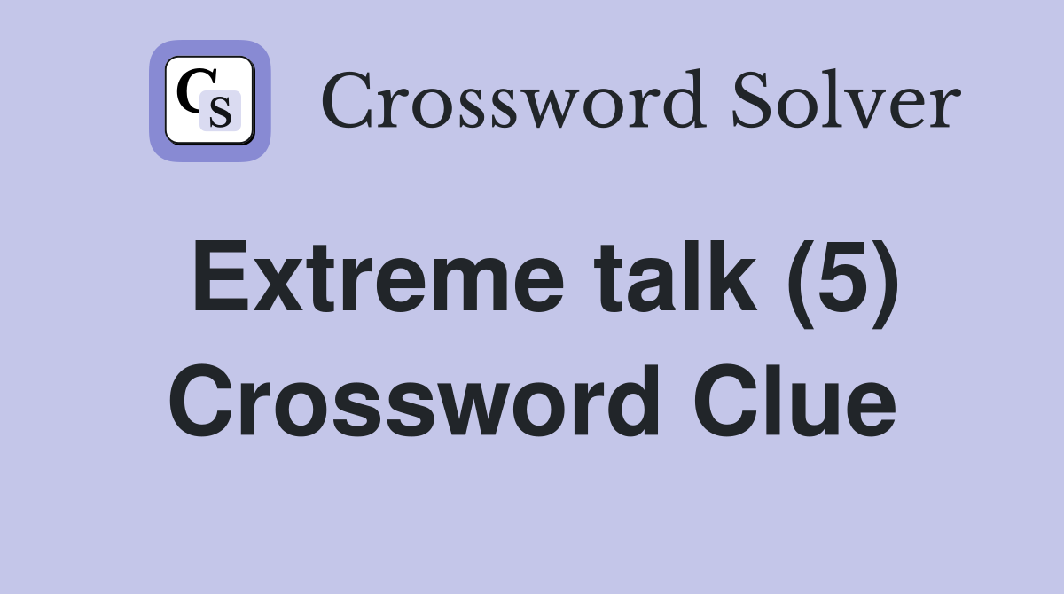 Extreme talk (5) Crossword Clue