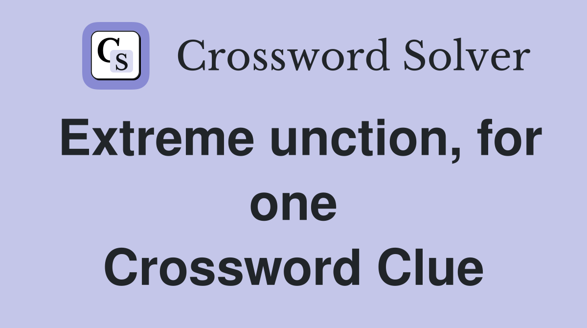 Extreme unction, for one Crossword Clue