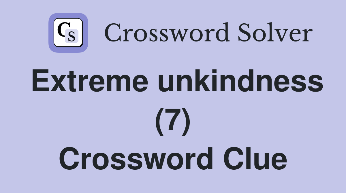 Extreme unkindness (7) Crossword Clue