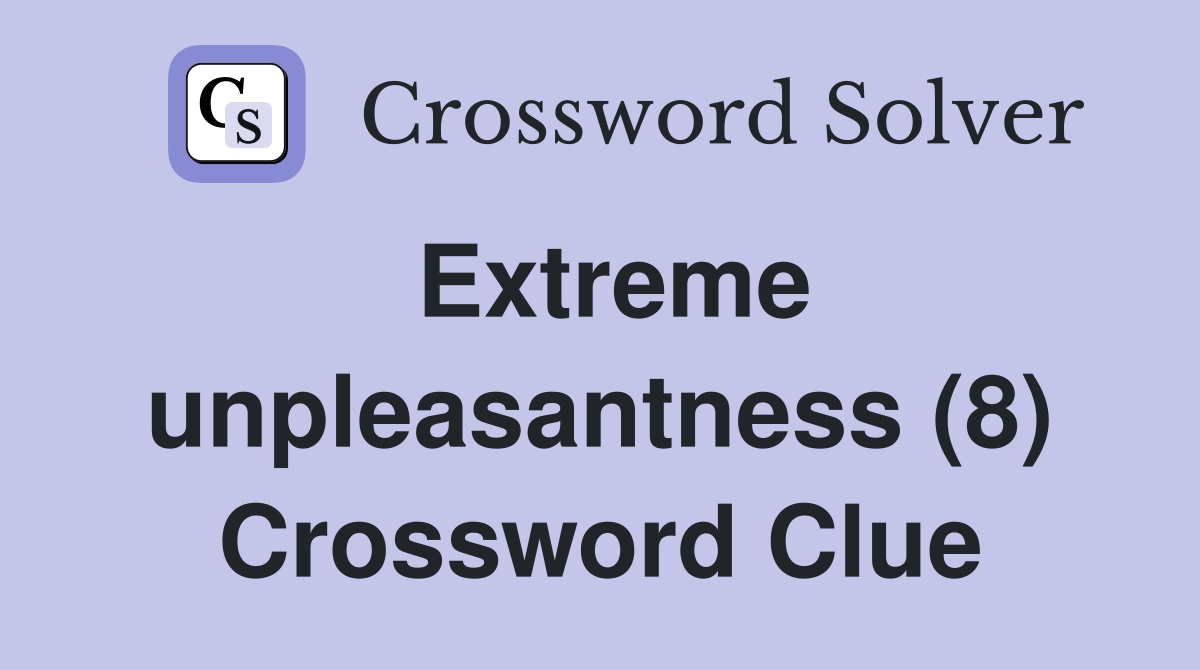 Extreme unpleasantness (8) Crossword Clue