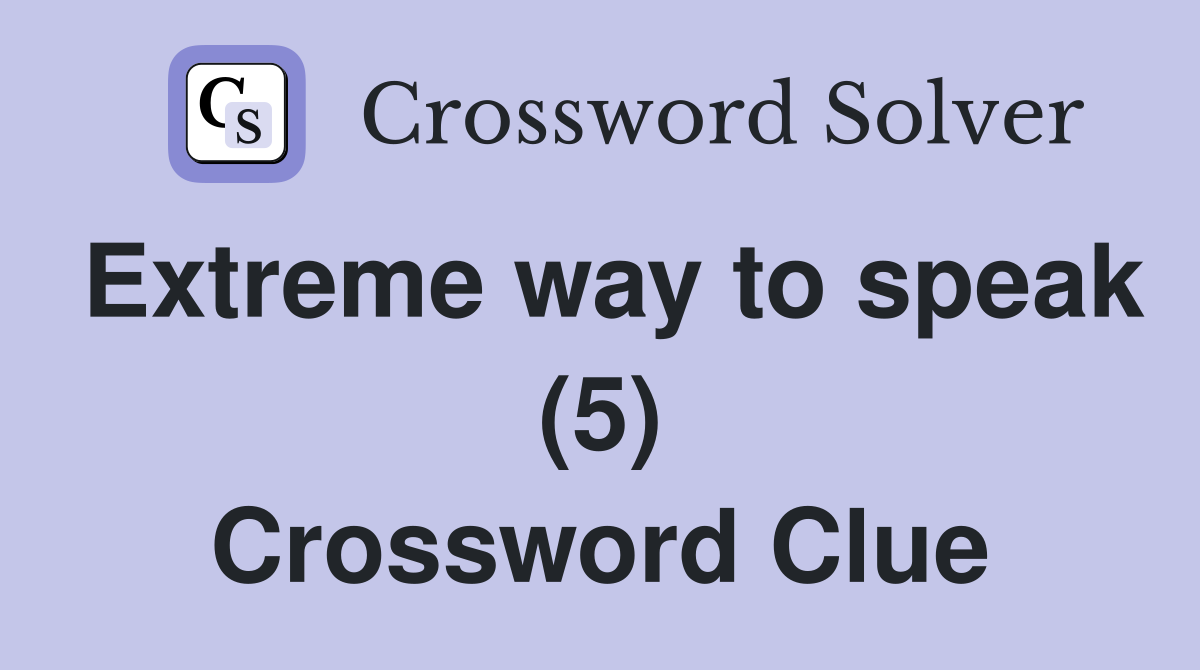 Extreme way to speak (5) Crossword Clue
