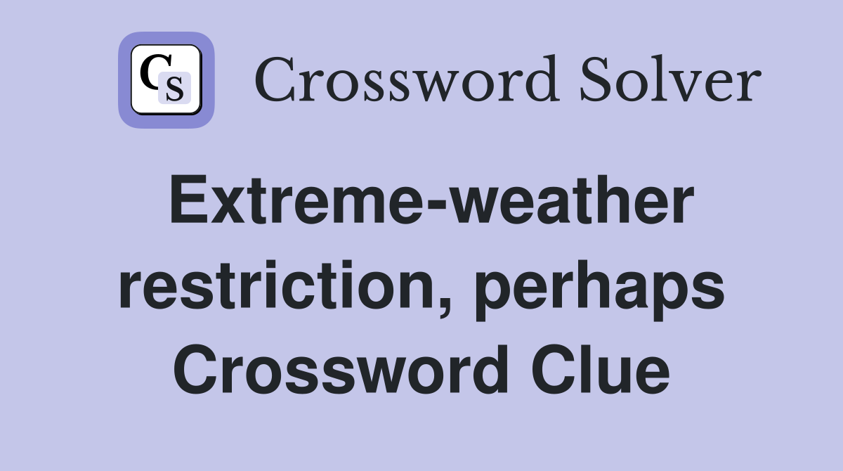 Extreme-weather restriction, perhaps Crossword Clue