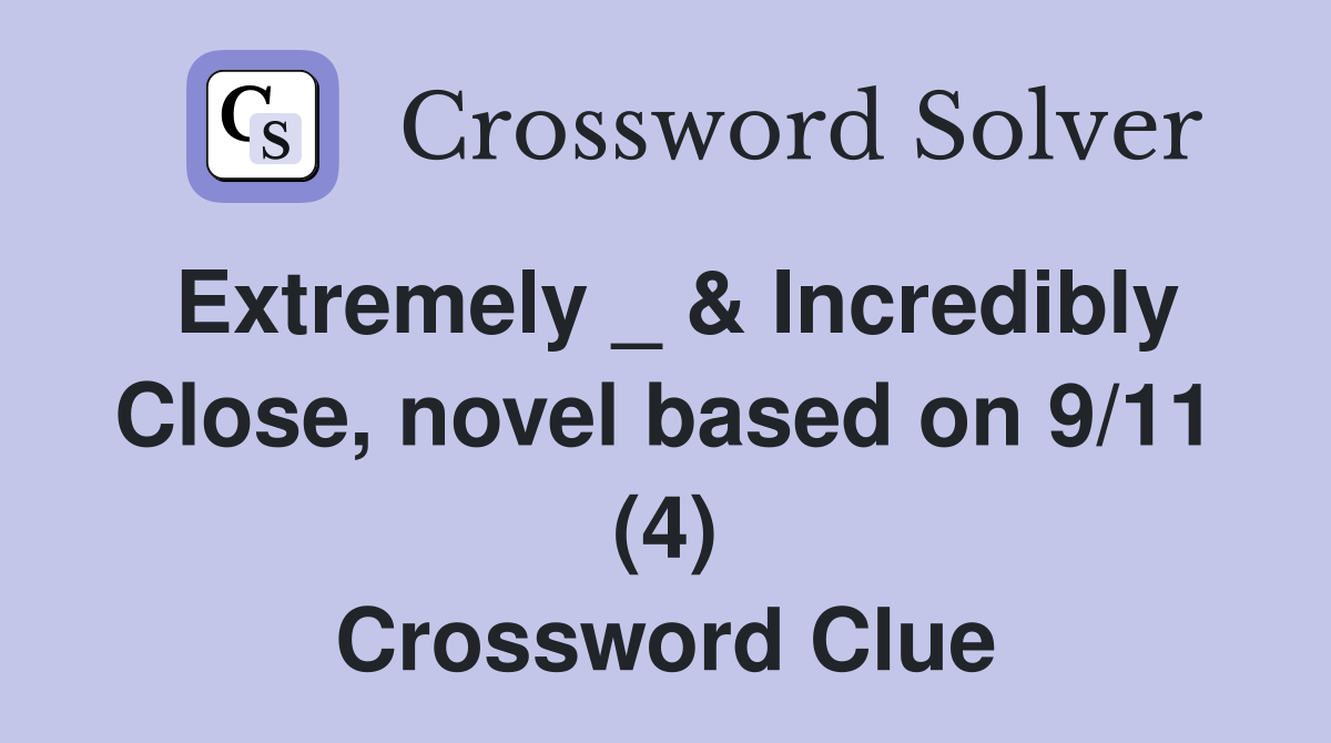 Extremely _ & Incredibly Close, novel based on 9/11 (4) Crossword Clue