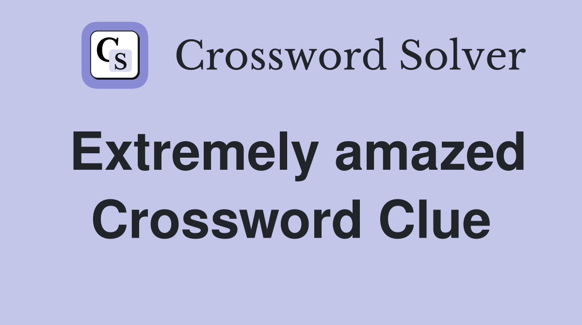Extremely amazed Crossword Clue