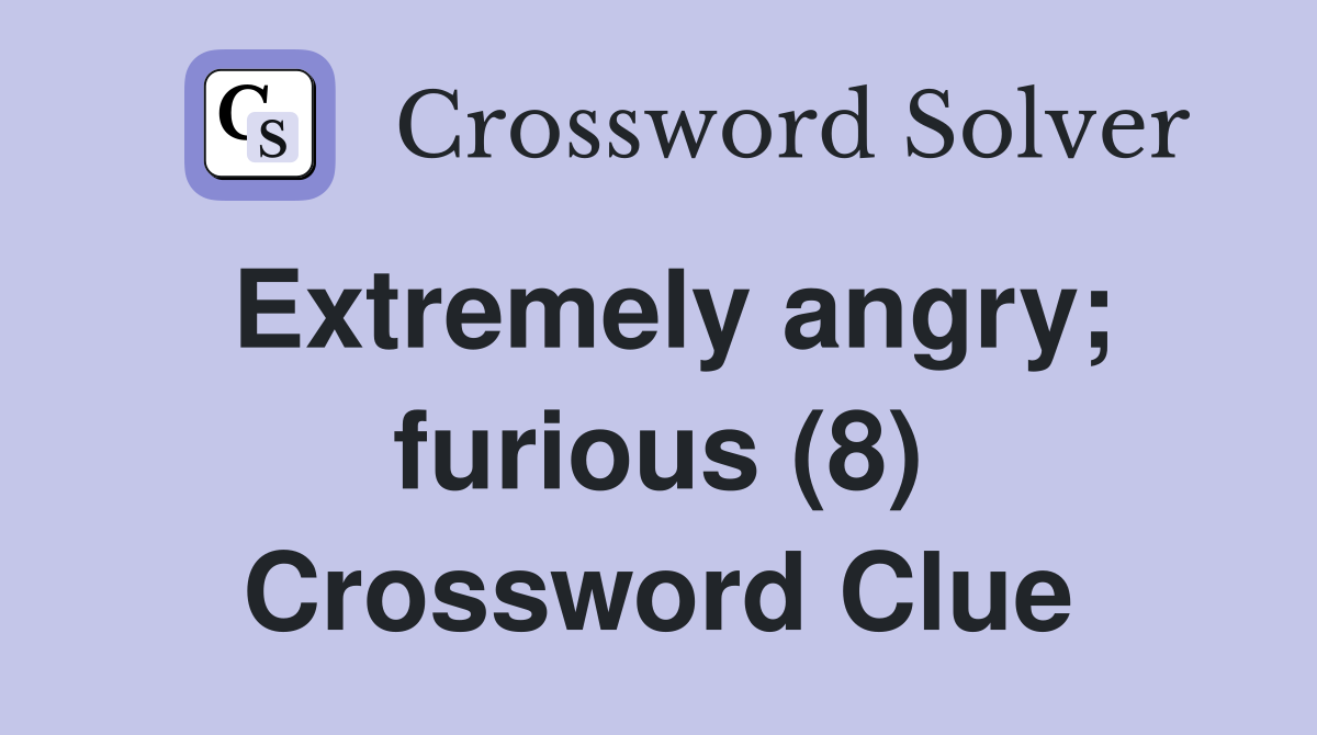 Extremely angry; furious (8) Crossword Clue