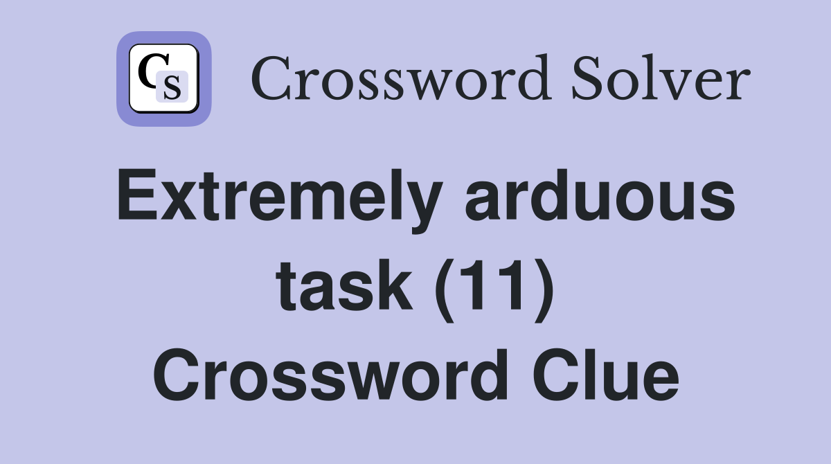 Extremely arduous task (11) Crossword Clue