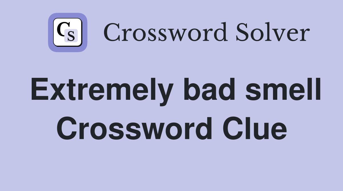 Extremely bad smell Crossword Clue