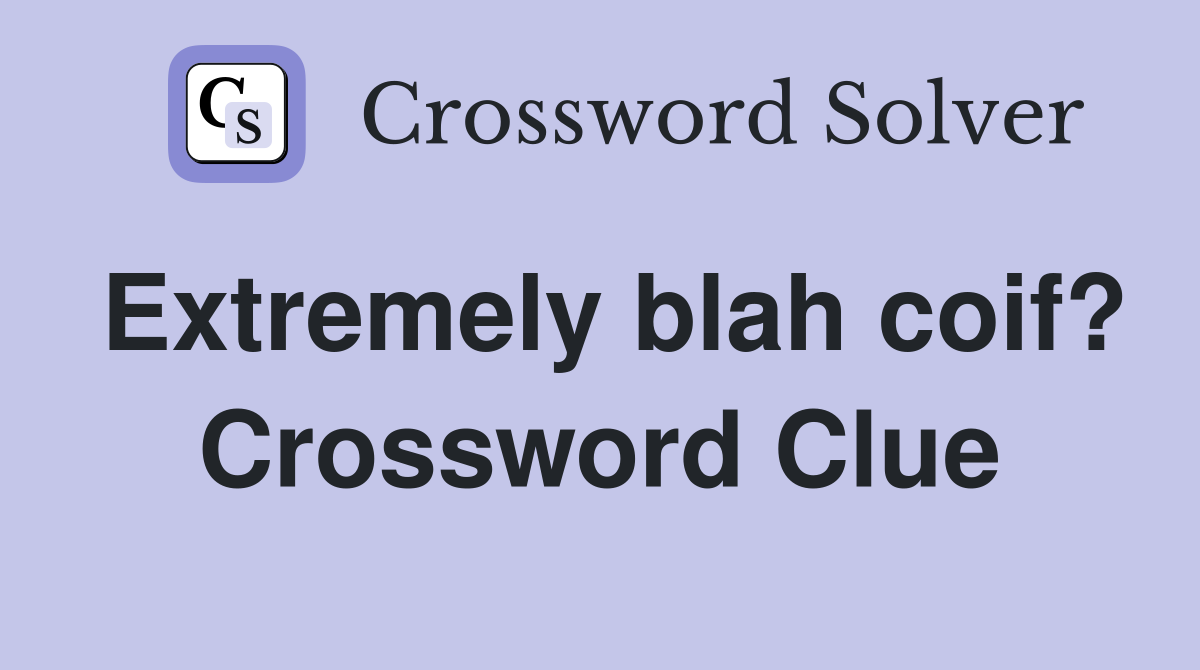 Extremely blah coif? Crossword Clue