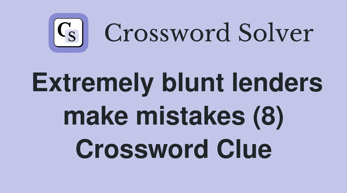 Extremely blunt lenders make mistakes (8) Crossword Clue