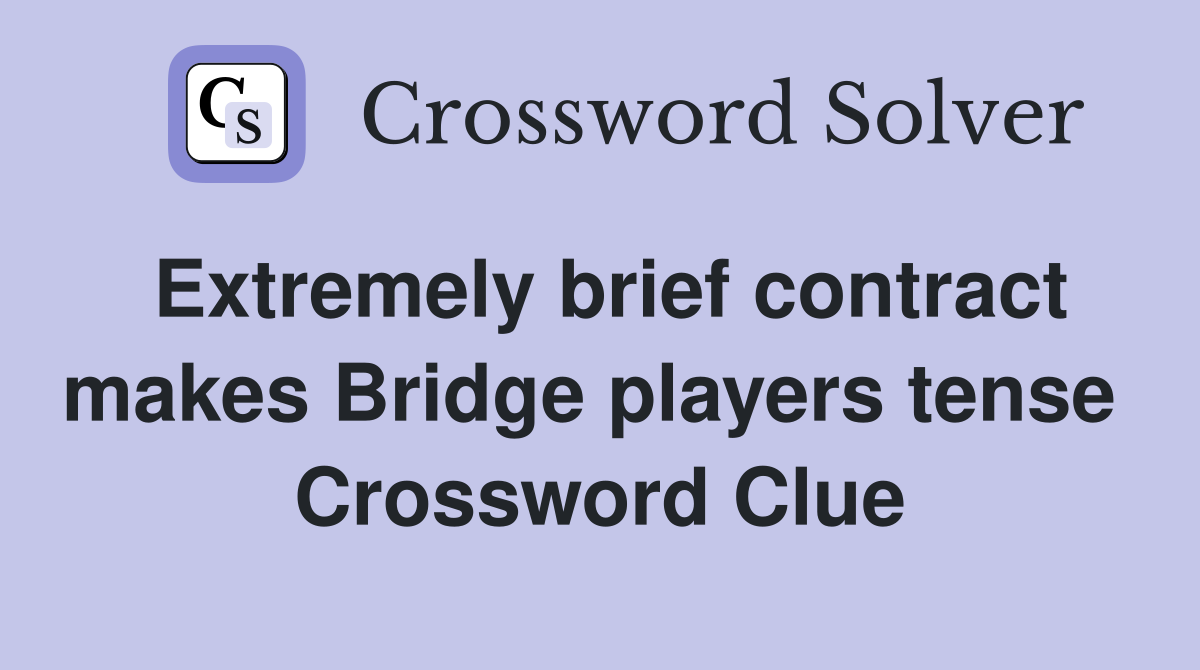 Extremely brief contract makes Bridge players tense  Crossword Clue