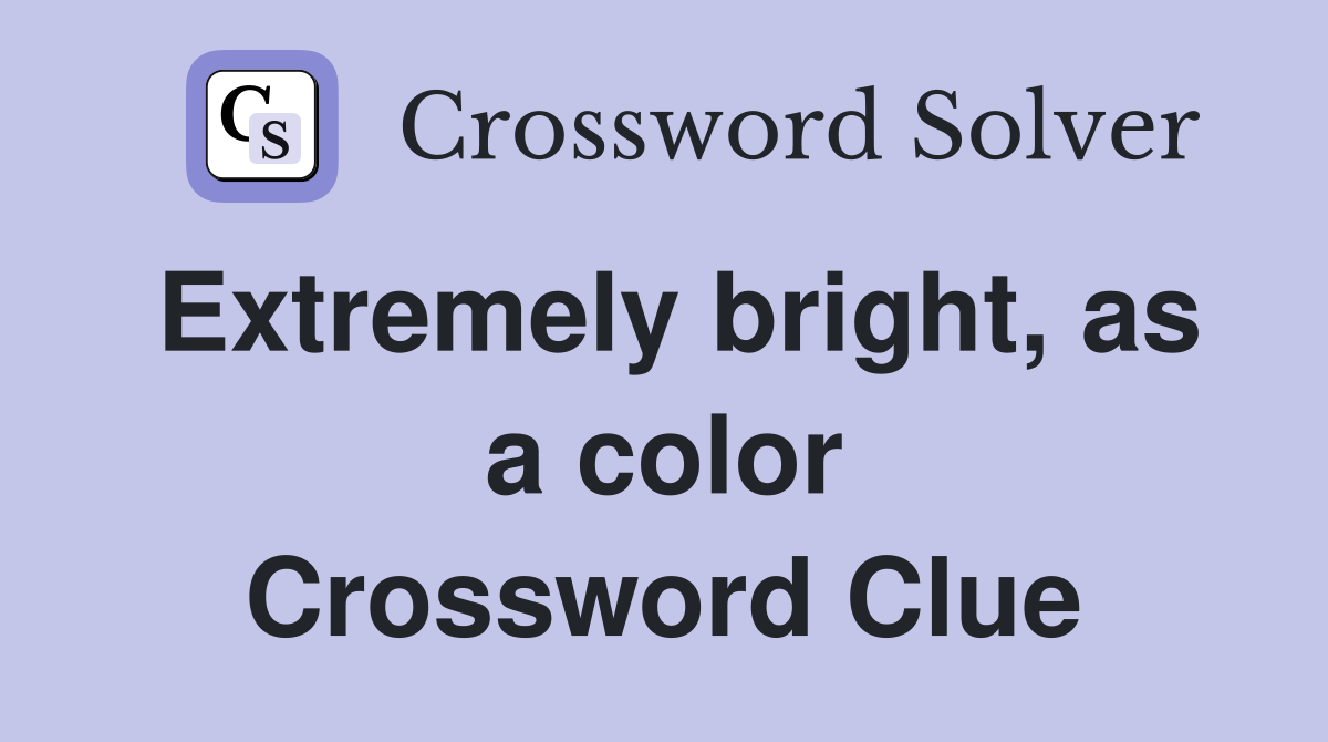 Extremely bright, as a color Crossword Clue