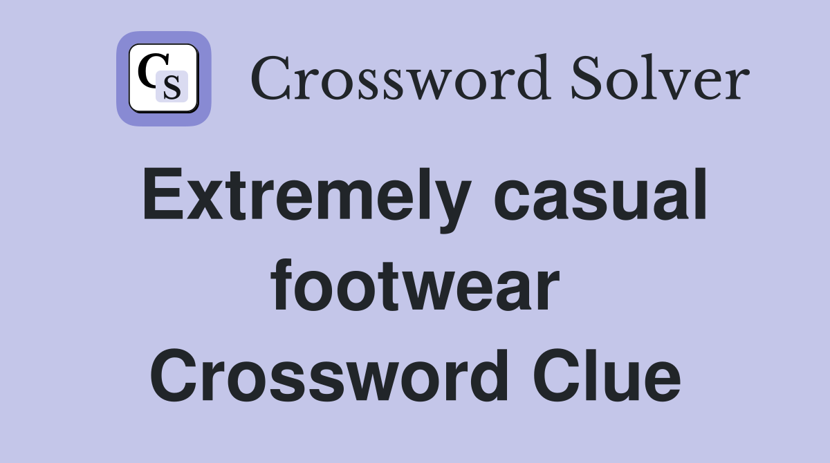 Extremely casual footwear Crossword Clue