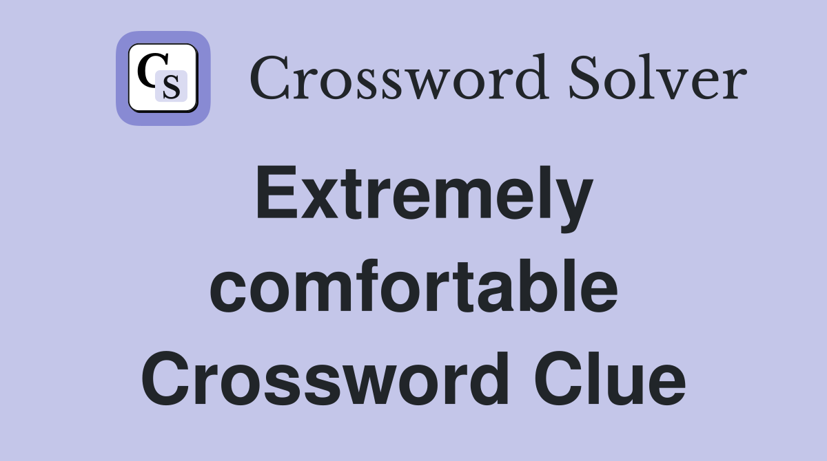 Extremely comfortable Crossword Clue