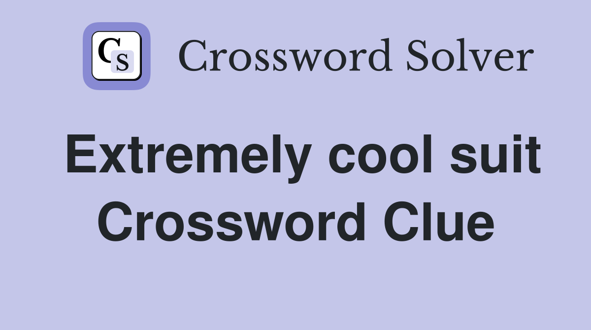 Extremely cool suit Crossword Clue