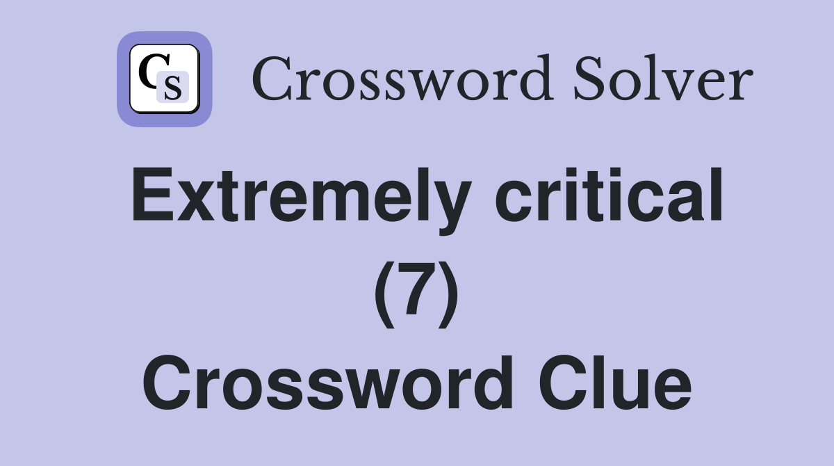 Extremely critical (7) Crossword Clue