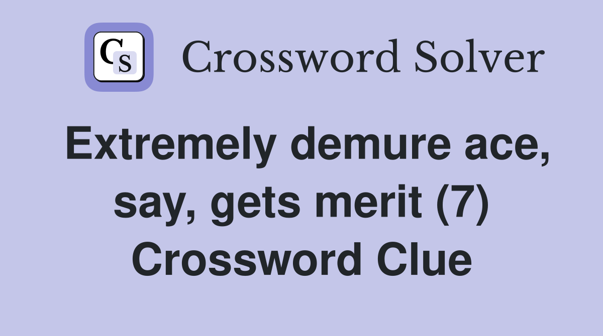 Extremely demure ace, say, gets merit (7) Crossword Clue