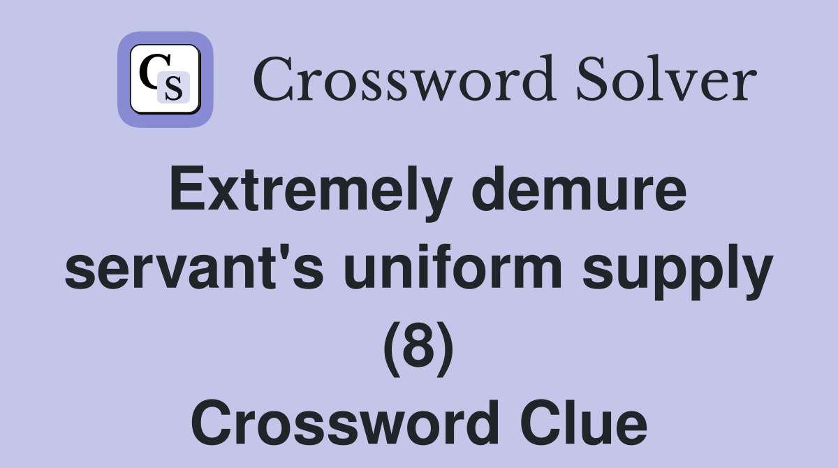 Extremely demure servant's uniform supply (8) Crossword Clue