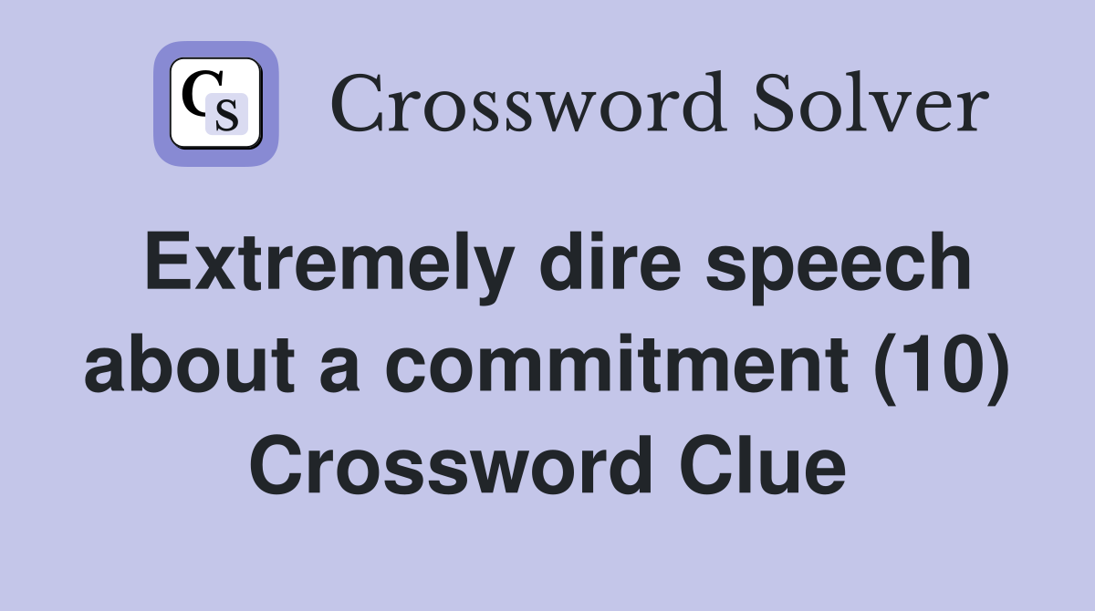Extremely dire speech about a commitment (10) Crossword Clue