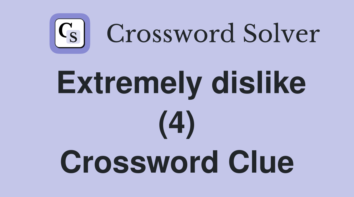 Extremely dislike (4) Crossword Clue