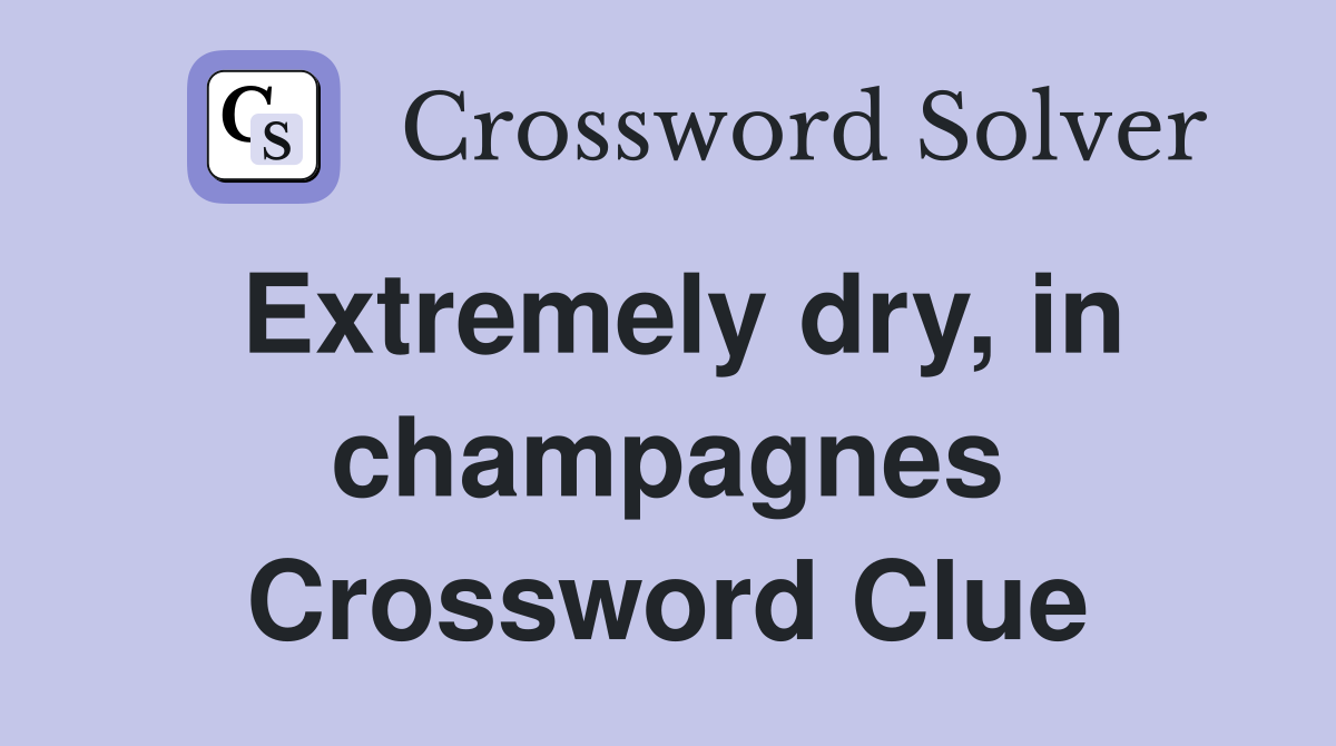 Extremely dry, in champagnes Crossword Clue