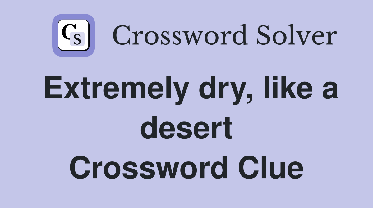 Extremely dry, like a desert Crossword Clue