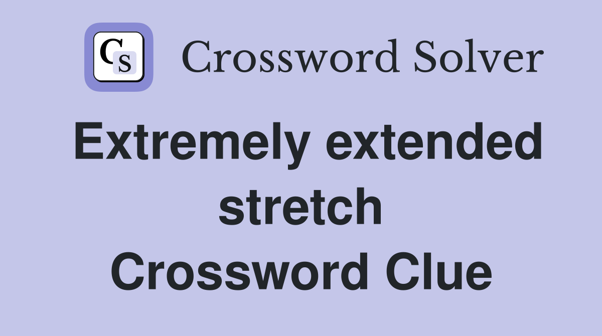 Extremely extended stretch Crossword Clue