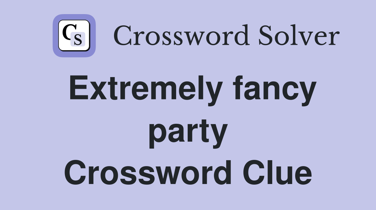Extremely fancy party Crossword Clue