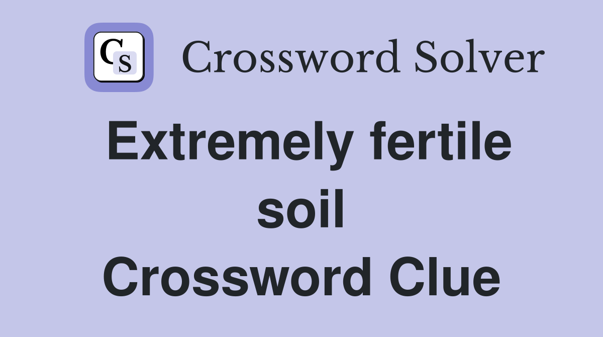 Extremely fertile soil Crossword Clue