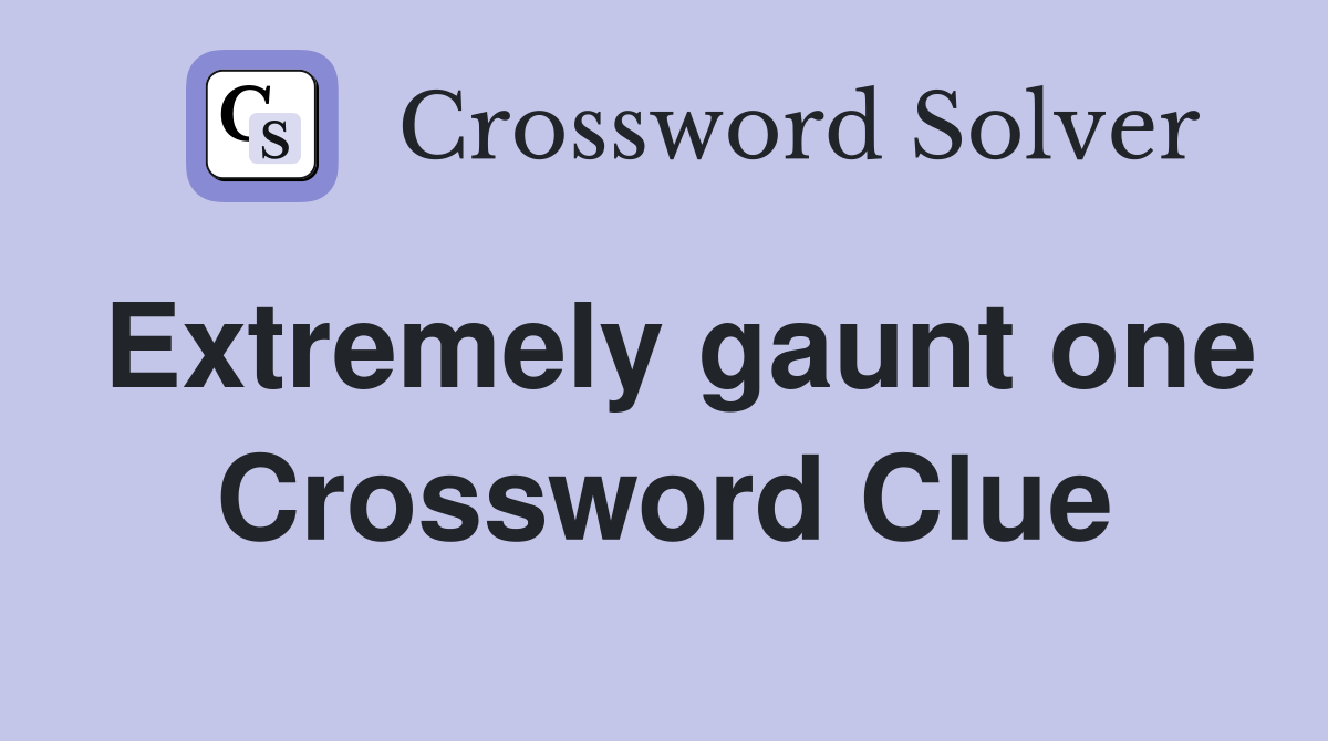 Extremely gaunt one Crossword Clue