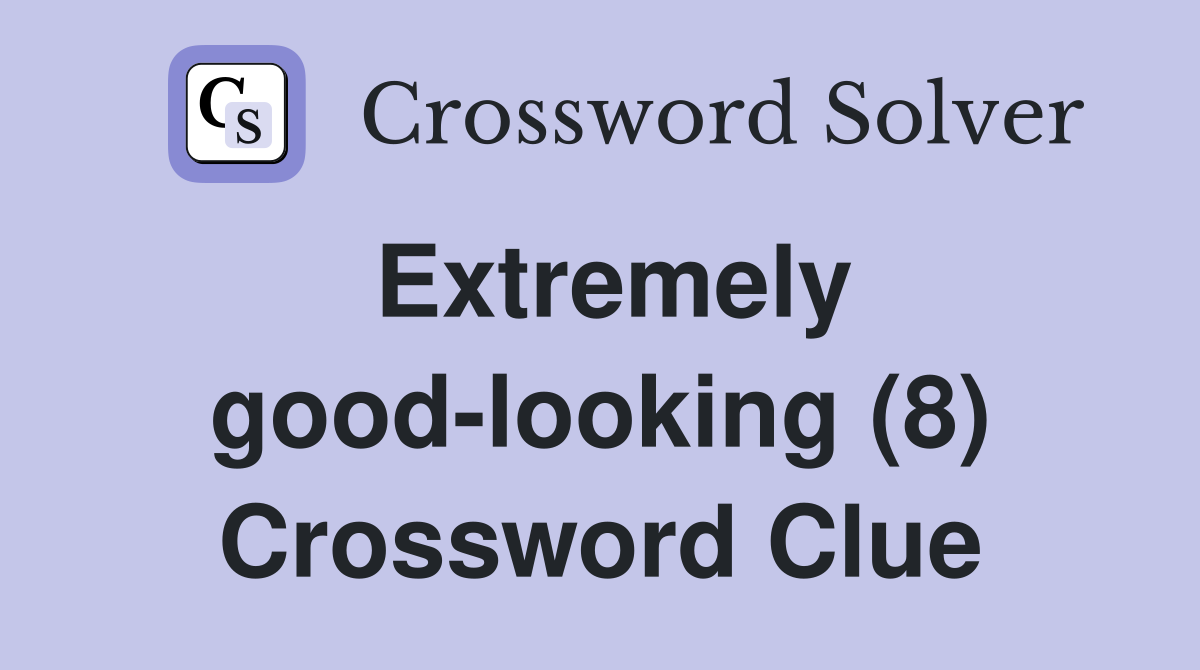 Extremely good-looking (8) Crossword Clue