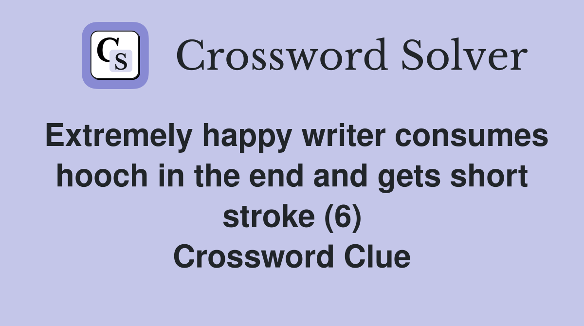 Extremely happy writer consumes hooch in the end and gets short stroke (6) Crossword Clue