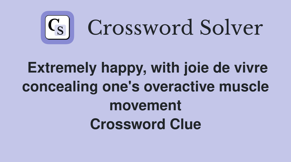 Extremely happy, with joie de vivre concealing one's overactive muscle movement Crossword Clue