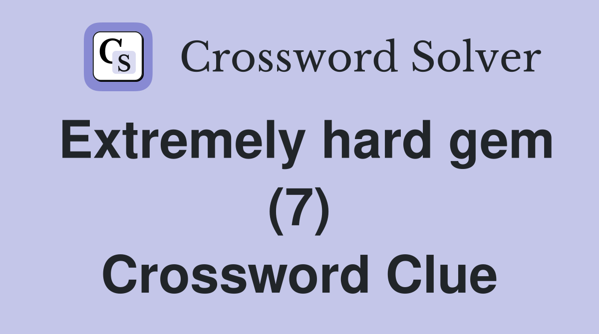 Extremely hard gem (7) Crossword Clue