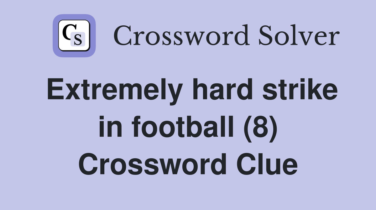 Extremely hard strike in football (8) Crossword Clue