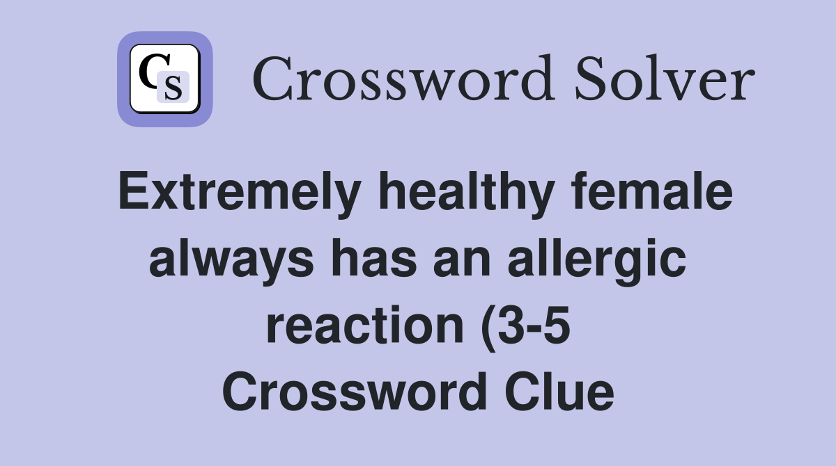 Extremely healthy female always has an allergic reaction (3 5 Extremely healthy female always has an allergic reaction (3 5