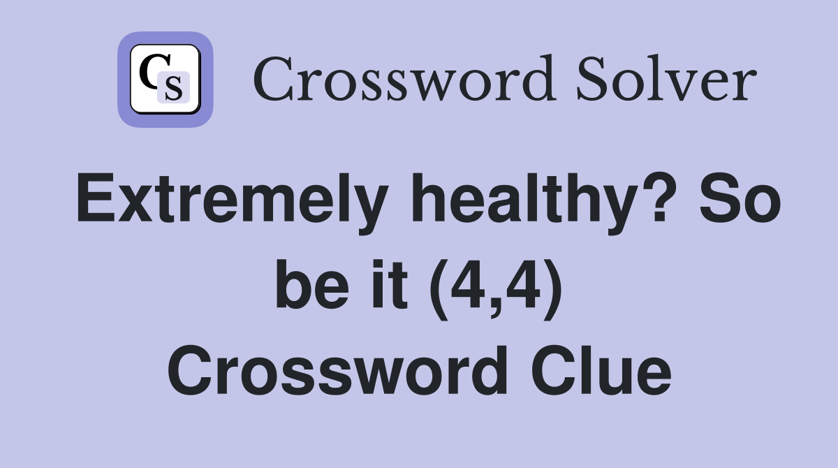 Extremely healthy? So be it (4,4) Crossword Clue