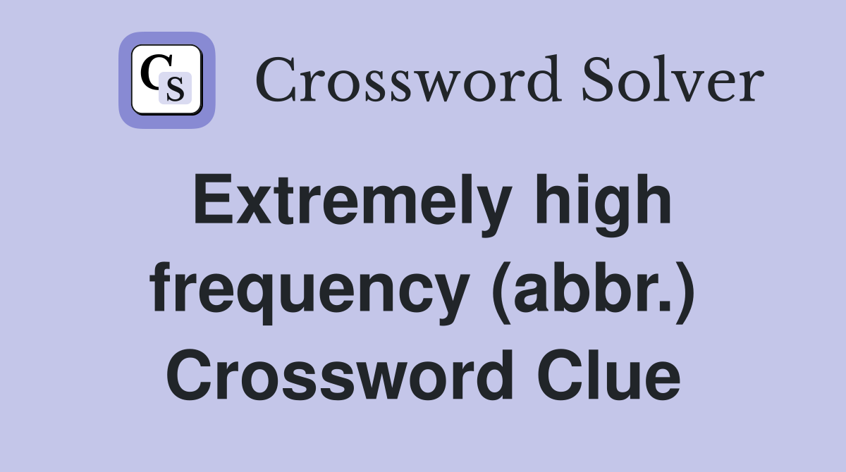 Extremely high frequency (abbr.) Crossword Clue