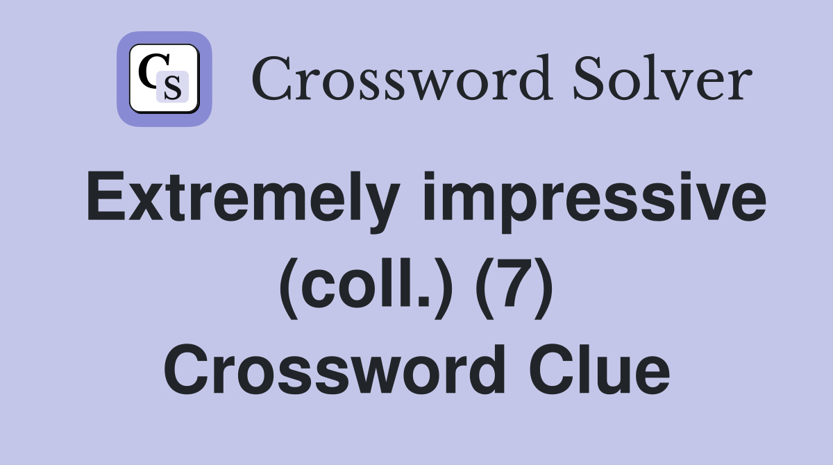 Extremely impressive (coll.) (7) Crossword Clue