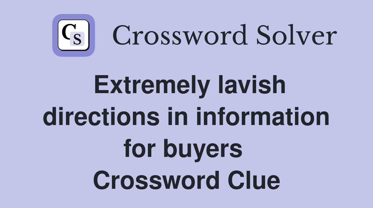 Extremely lavish directions in information for buyers  Crossword Clue